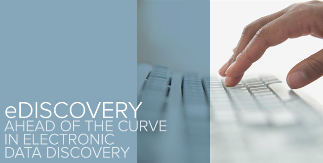 eDiscovery: Ahead of the curve in electronic data discovery.